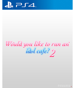 Would you like to run an idol café? 2 PS4