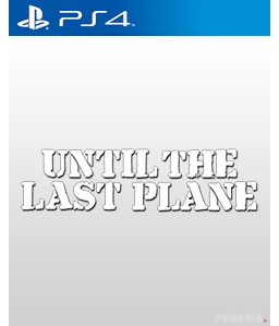 Until the Last Plane PS4