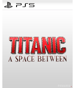 Titanic: A Space Between PS5