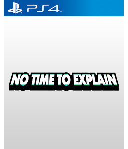 No Time to Explain PS4