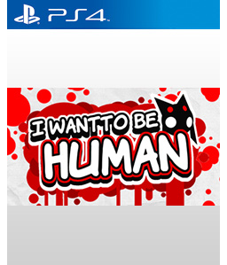 I Want to Be Human PS4