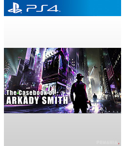 The Casebook of Arkady Smith PS4