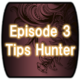 Episode3 Tipsハンター