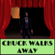 Chuck Walks Away