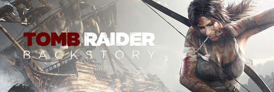 The backstory of Tomb Raider
