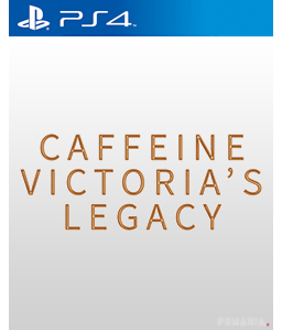 Caffeine: Victoria’s Legacy PS4