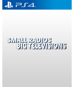 Small Radios Big Televisions PS4