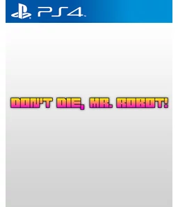 Don’t Die, Mr Robot! PS4