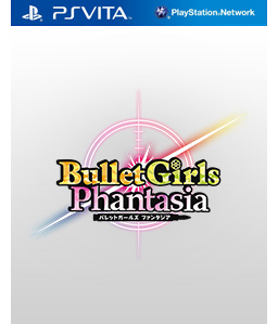 Bullet Girls Phantasia Vita Vita