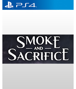 Smoke and Sacrifice PS4