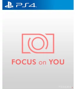 Focus on you PS4