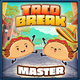 Taco Break master