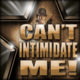 Can't Intimidate Me!