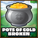Pots of Gold broken